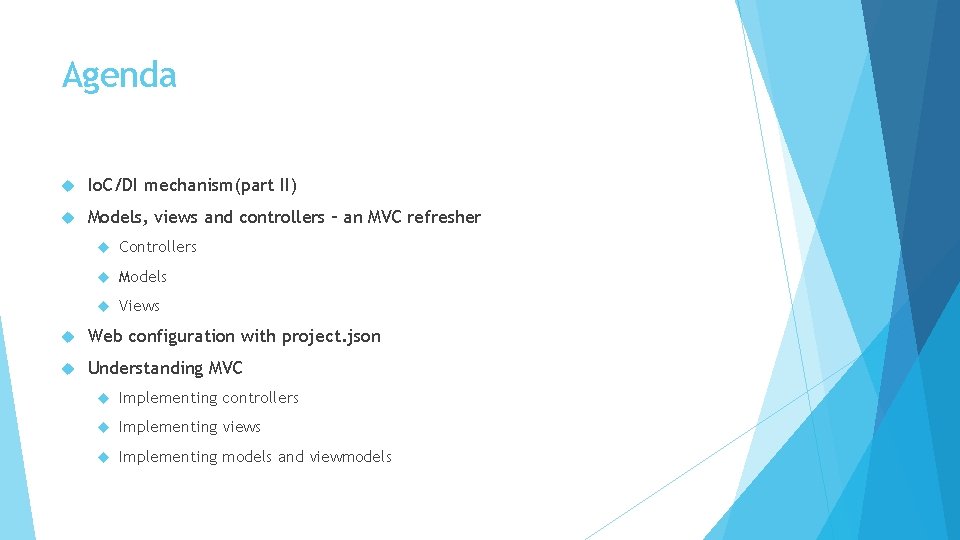 Agenda Io. C/DI mechanism(part II) Models, views and controllers – an MVC refresher Controllers