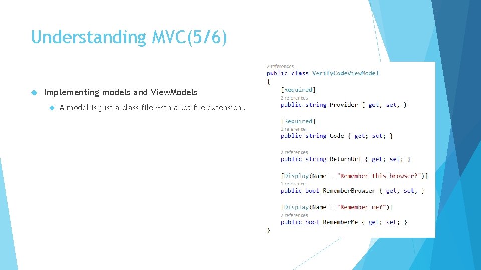 Understanding MVC(5/6) Implementing models and View. Models A model is just a class file