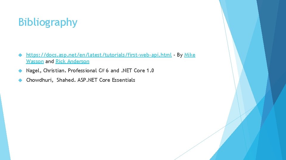 Bibliography https: //docs. asp. net/en/latest/tutorials/first-web-api. html - By Mike Wasson and Rick Anderson Nagel,