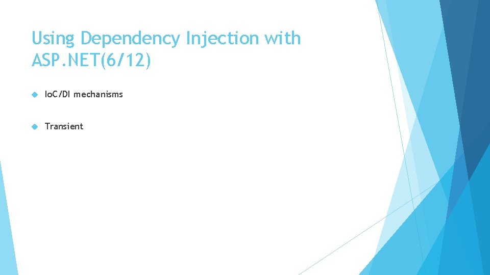 Using Dependency Injection with ASP. NET(6/12) Io. C/DI mechanisms Transient 