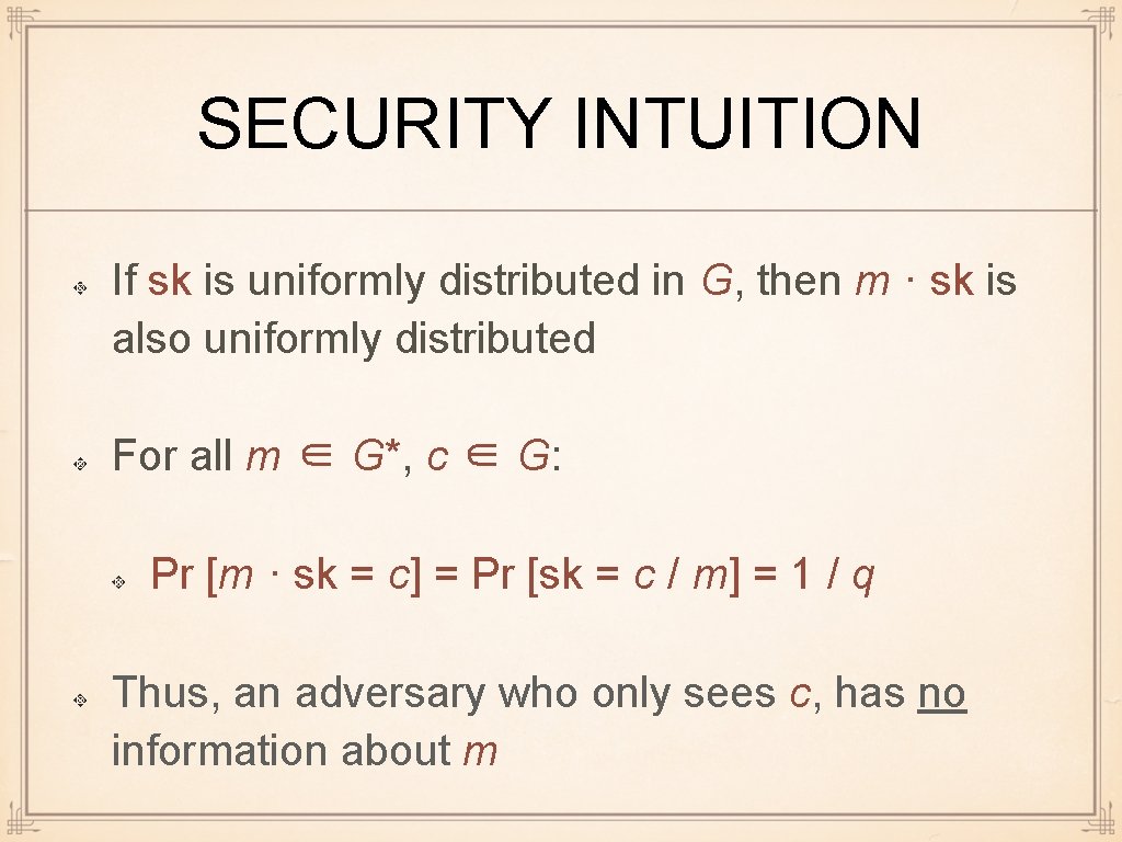 SECURITY INTUITION If sk is uniformly distributed in G, then m · sk is