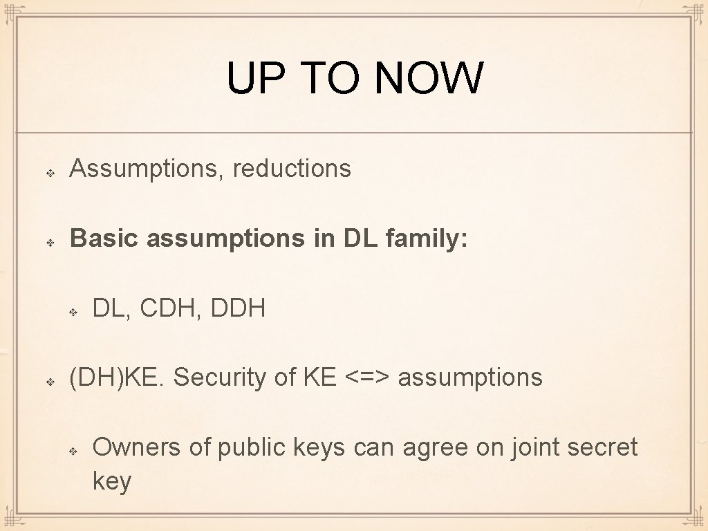 UP TO NOW Assumptions, reductions Basic assumptions in DL family: DL, CDH, DDH (DH)KE.