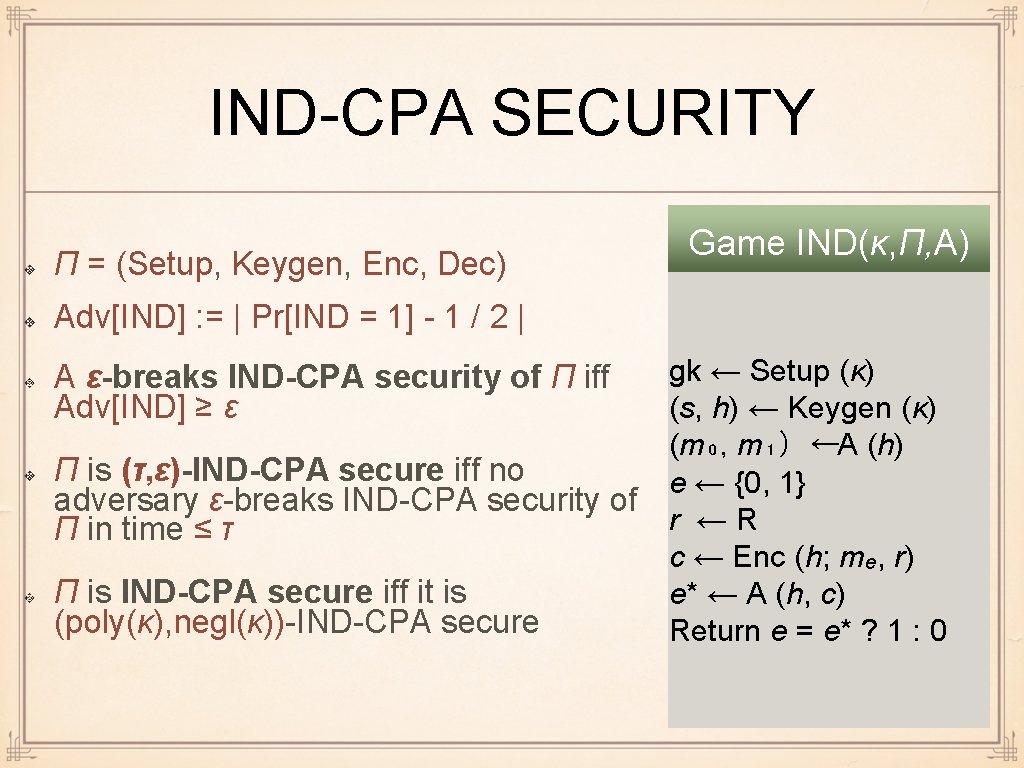 IND-CPA SECURITY Π = (Setup, Keygen, Enc, Dec) Game IND(κ, Π, A) Adv[IND] :