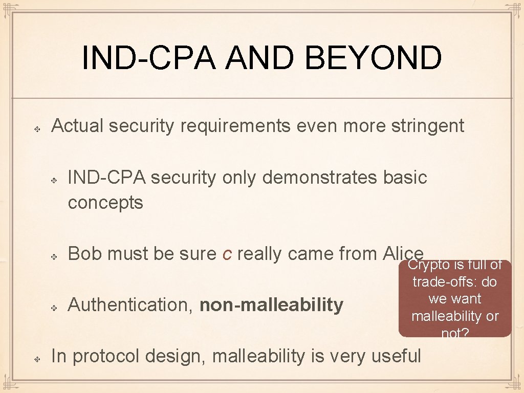 IND-CPA AND BEYOND Actual security requirements even more stringent IND-CPA security only demonstrates basic