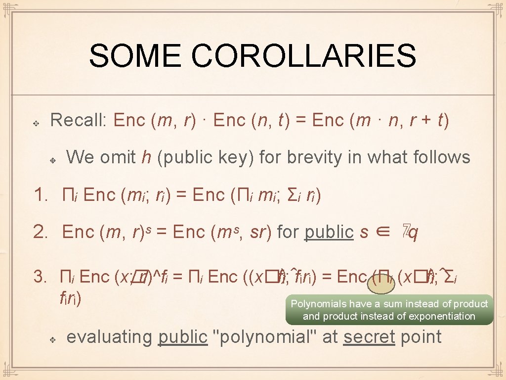 SOME COROLLARIES Recall: Enc (m, r) · Enc (n, t) = Enc (m ·