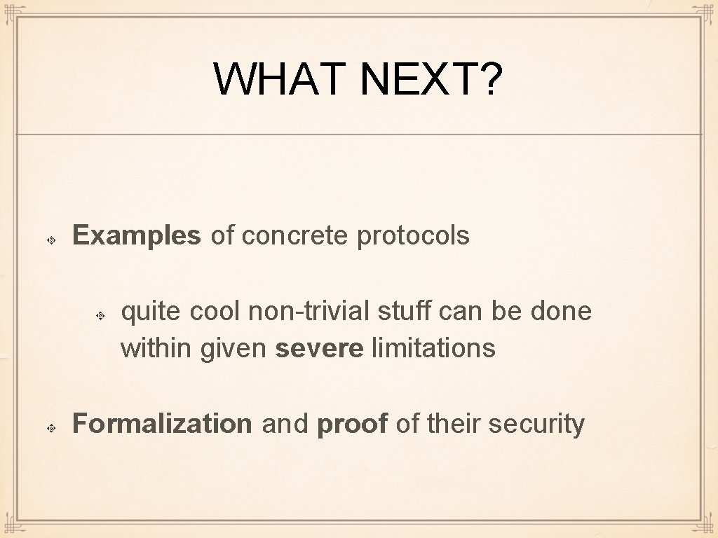 WHAT NEXT? Examples of concrete protocols quite cool non-trivial stuff can be done within