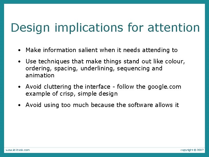 Design implications for attention • Make information salient when it needs attending to •