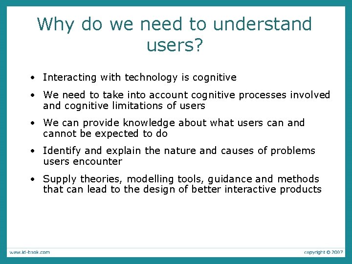 Why do we need to understand users? • Interacting with technology is cognitive •