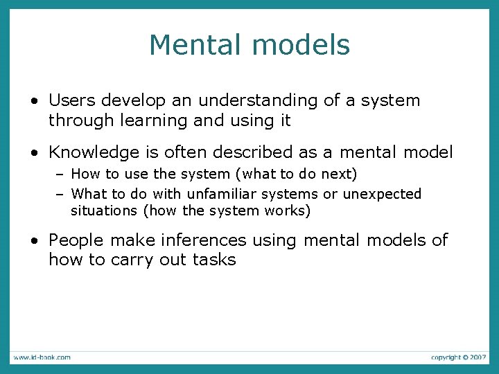 Mental models • Users develop an understanding of a system through learning and using
