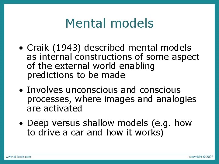 Mental models • Craik (1943) described mental models as internal constructions of some aspect