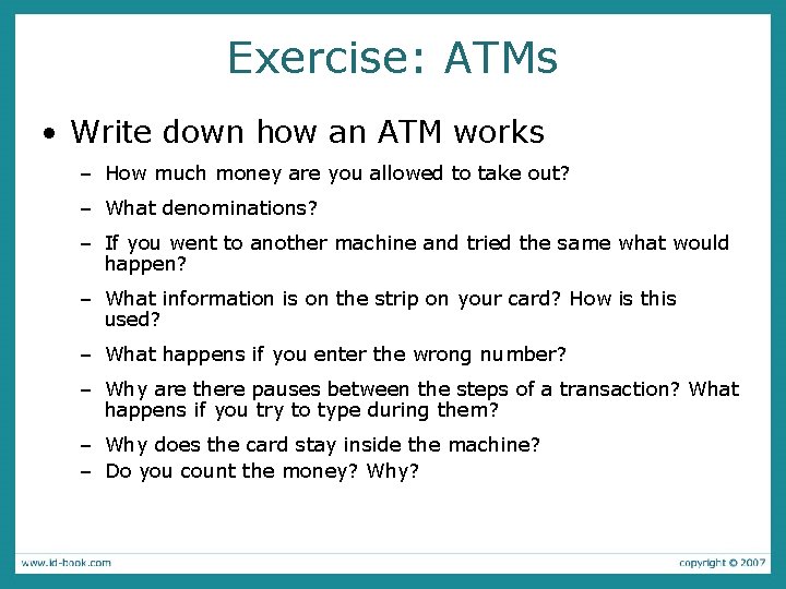 Exercise: ATMs • Write down how an ATM works – How much money are