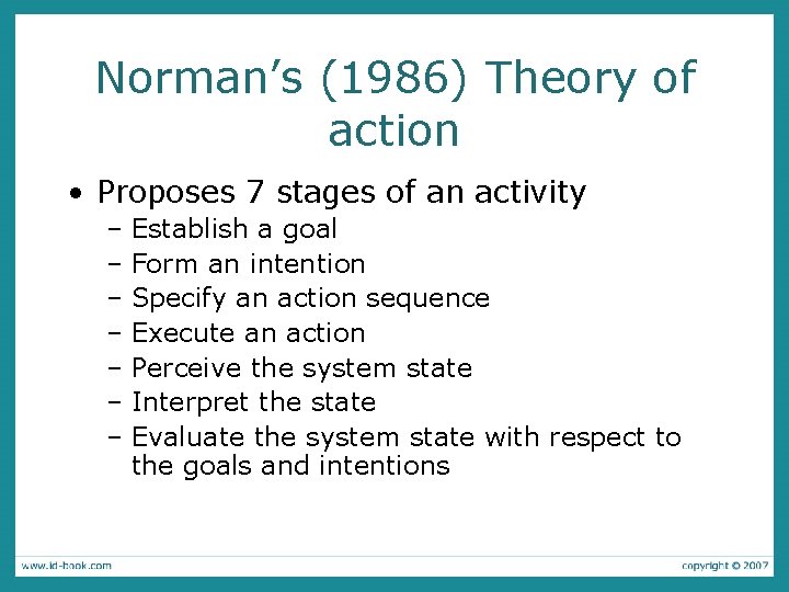 Norman’s (1986) Theory of action • Proposes 7 stages of an activity – Establish