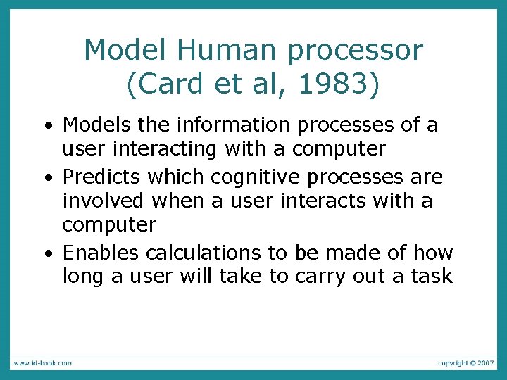 Model Human processor (Card et al, 1983) • Models the information processes of a