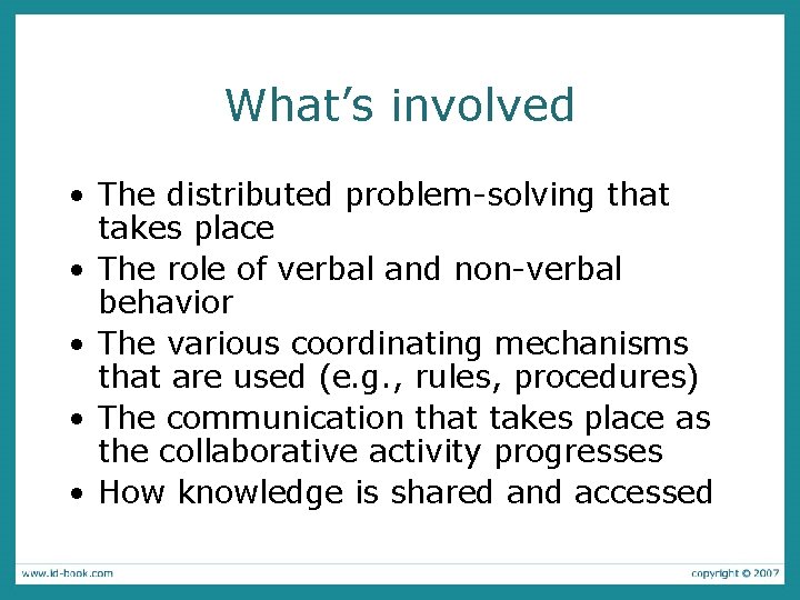What’s involved • The distributed problem-solving that takes place • The role of verbal