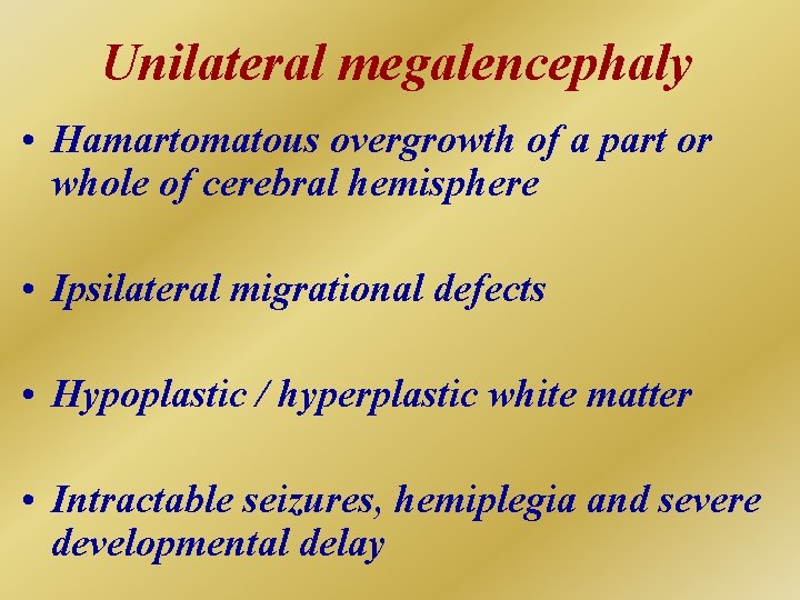 Unilateral megalencephaly • Hamartomatous overgrowth of a part or whole of cerebral hemisphere •