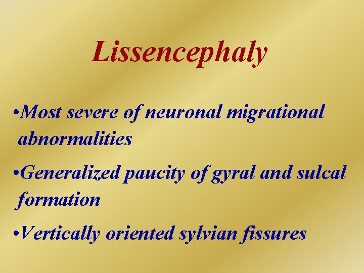 Lissencephaly • Most severe of neuronal migrational abnormalities • Generalized paucity of gyral and