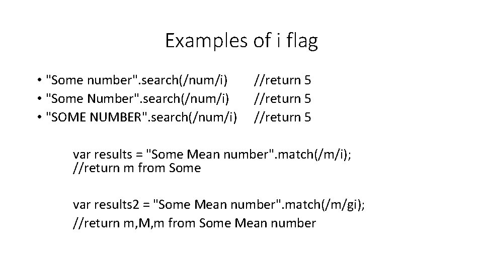 Examples of i flag • "Some number". search(/num/i) • "Some Number". search(/num/i) • "SOME