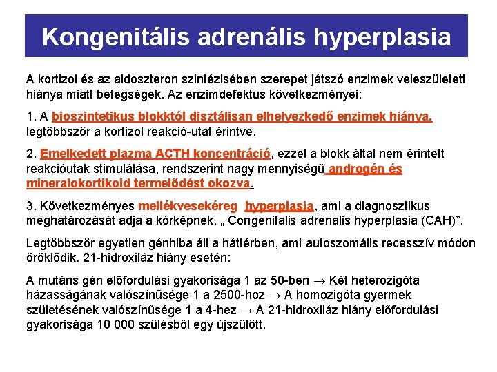 Kongenitális adrenális hyperplasia A kortizol és az aldoszteron szintézisében szerepet játszó enzimek veleszületett hiánya