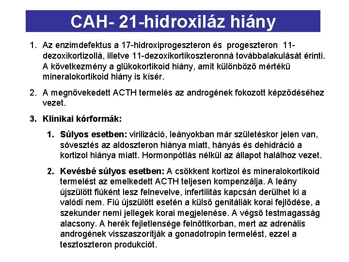 CAH- 21 -hidroxiláz hiány 1. Az enzimdefektus a 17 -hidroxiprogeszteron és progeszteron 11 dezoxikortizollá,