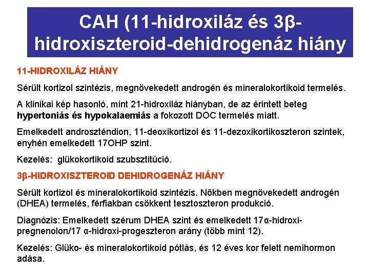 CAH (11 -hidroxiláz és 3βhidroxiszteroid-dehidrogenáz hiány 11 -HIDROXILÁZ HIÁNY Sérült kortizol szintézis, megnövekedett androgén