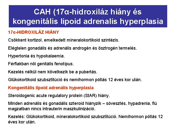 CAH (17α-hidroxiláz hiány és kongenitális lipoid adrenalis hyperplasia 17α-HIDROXILÁZ HIÁNY Csökkent kortizol, emelkedett mineralokortikoid