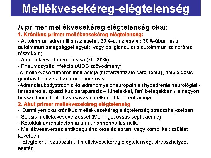 Mellékvesekéreg-elégtelenség A primer mellékvesekéreg elégtelenség okai: 1. Krónikus primer mellékvesekéreg elégtelenség: - Autoimmun adrenalitis