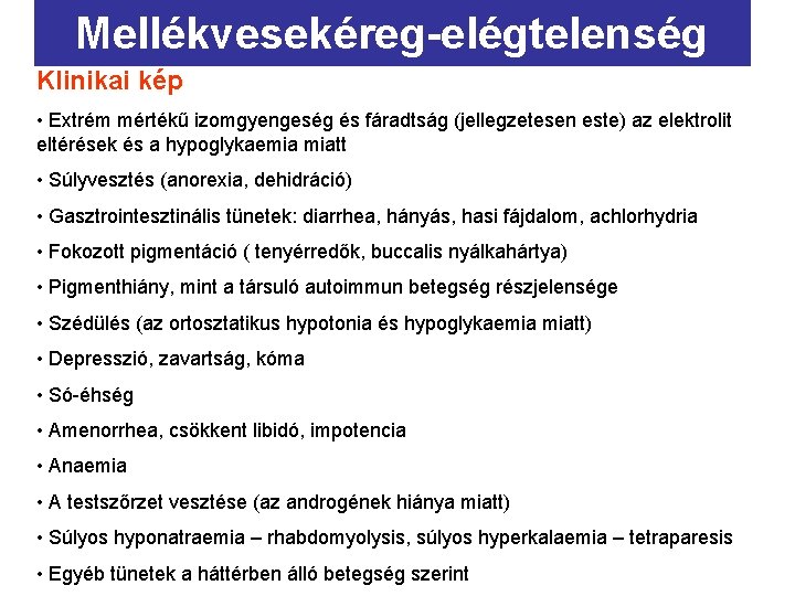 Mellékvesekéreg-elégtelenség Klinikai kép • Extrém mértékű izomgyengeség és fáradtság (jellegzetesen este) az elektrolit eltérések