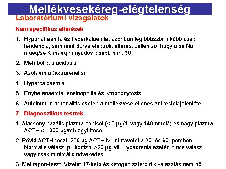 Mellékvesekéreg-elégtelenség Laboratóriumi vizsgálatok Nem specifikus eltérések 1. Hyponatraemia és hyperkalaemia, azonban legtöbbször inkább csak