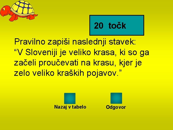 20 točk Pravilno zapiši naslednji stavek: “V Sloveniji je veliko krasa, ki so ga