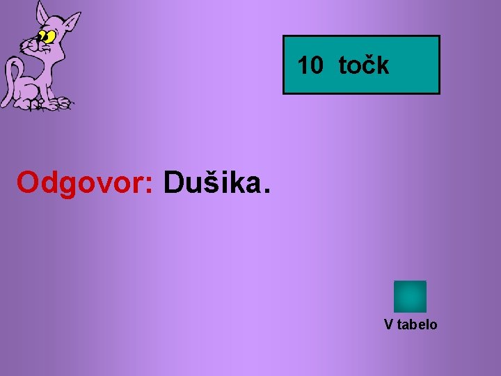 10 točk Odgovor: Dušika. V tabelo 