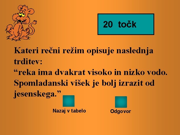 20 točk Kateri rečni režim opisuje naslednja trditev: “reka ima dvakrat visoko in nizko