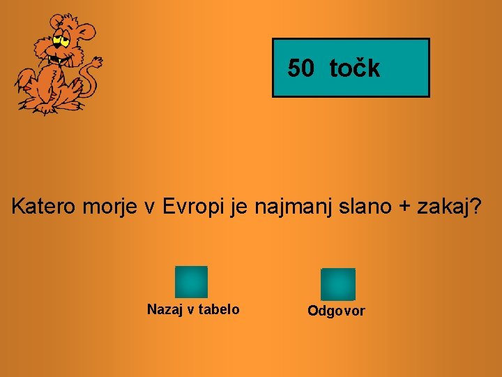 50 točk Katero morje v Evropi je najmanj slano + zakaj? Nazaj v tabelo