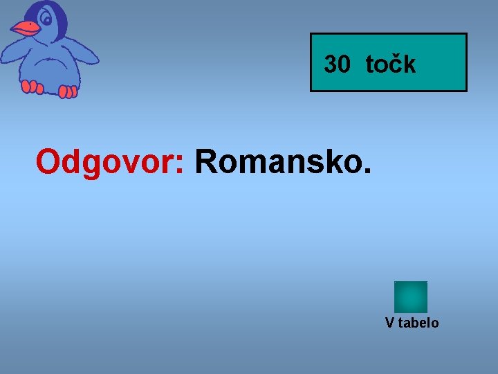 30 točk Odgovor: Romansko. V tabelo 