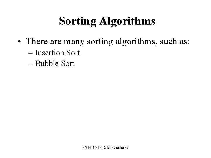 Sorting Algorithms • There are many sorting algorithms, such as: – Insertion Sort –