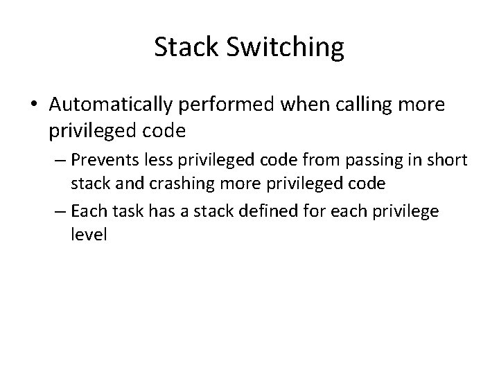 Stack Switching • Automatically performed when calling more privileged code – Prevents less privileged