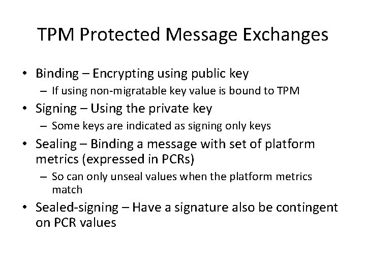 TPM Protected Message Exchanges • Binding – Encrypting using public key – If using