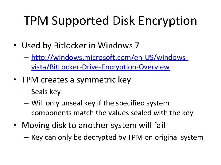 TPM Supported Disk Encryption • Used by Bitlocker in Windows 7 – http: //windows.