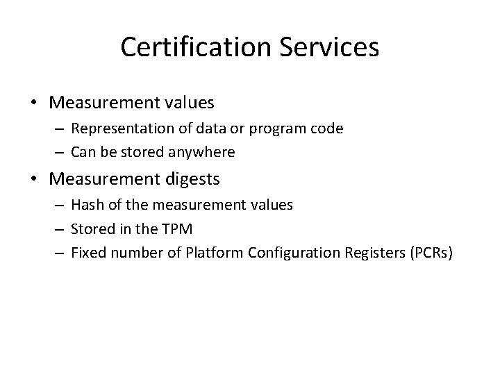 Certification Services • Measurement values – Representation of data or program code – Can