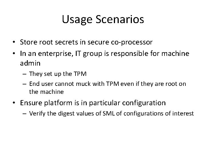 Usage Scenarios • Store root secrets in secure co-processor • In an enterprise, IT