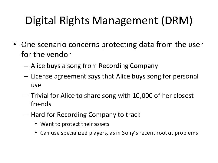 Digital Rights Management (DRM) • One scenario concerns protecting data from the user for