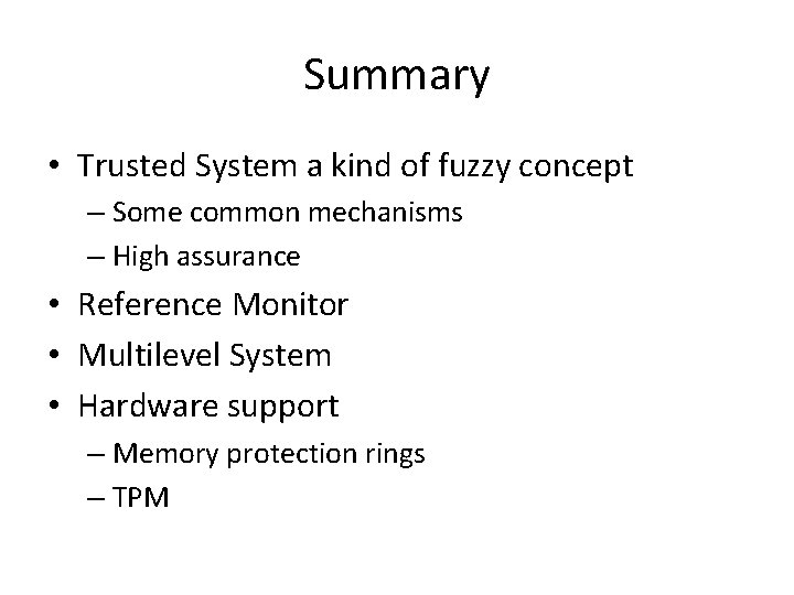 Summary • Trusted System a kind of fuzzy concept – Some common mechanisms –