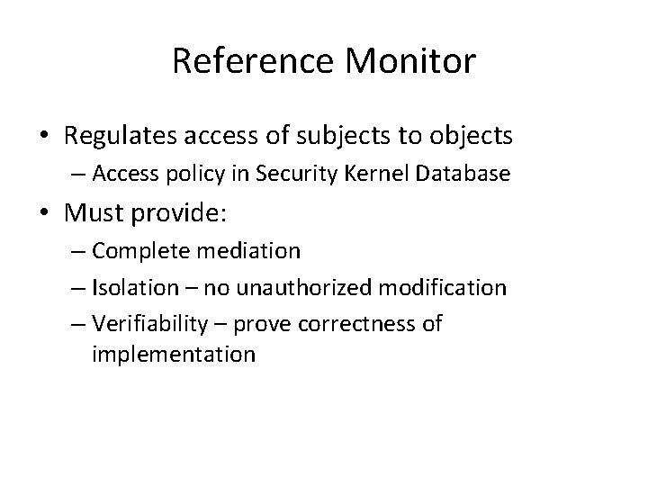 Reference Monitor • Regulates access of subjects to objects – Access policy in Security