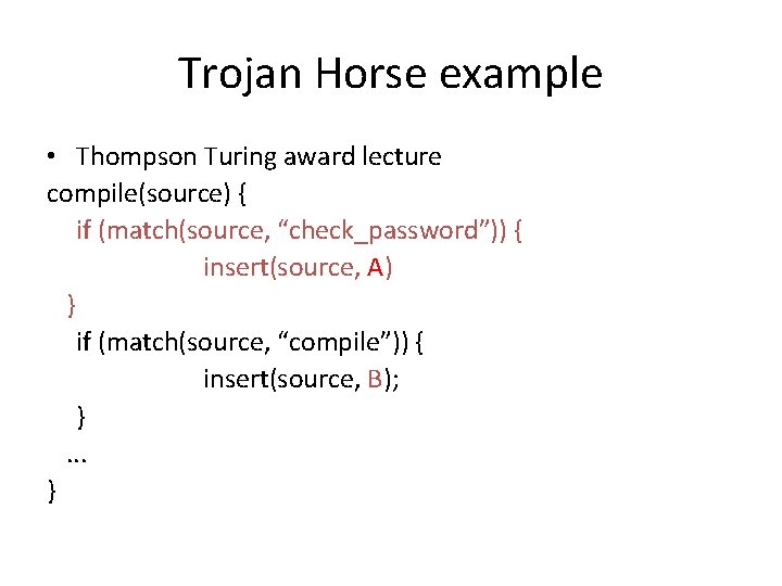 Trojan Horse example • Thompson Turing award lecture compile(source) { if (match(source, “check_password”)) {