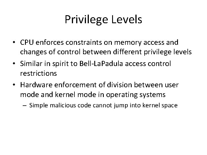 Privilege Levels • CPU enforces constraints on memory access and changes of control between