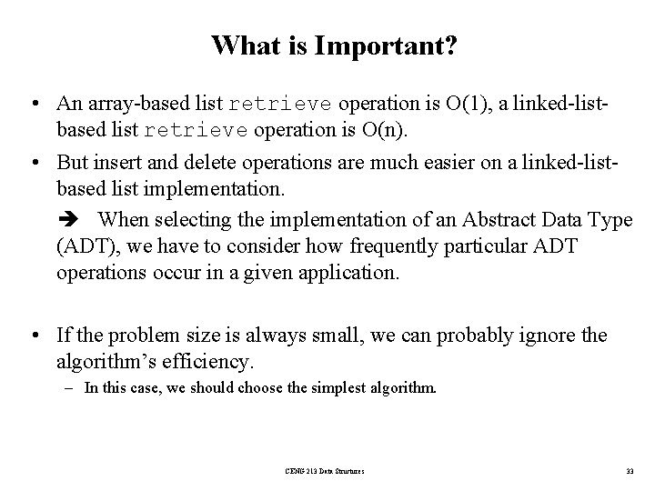 What is Important? • An array-based list retrieve operation is O(1), a linked-listbased list