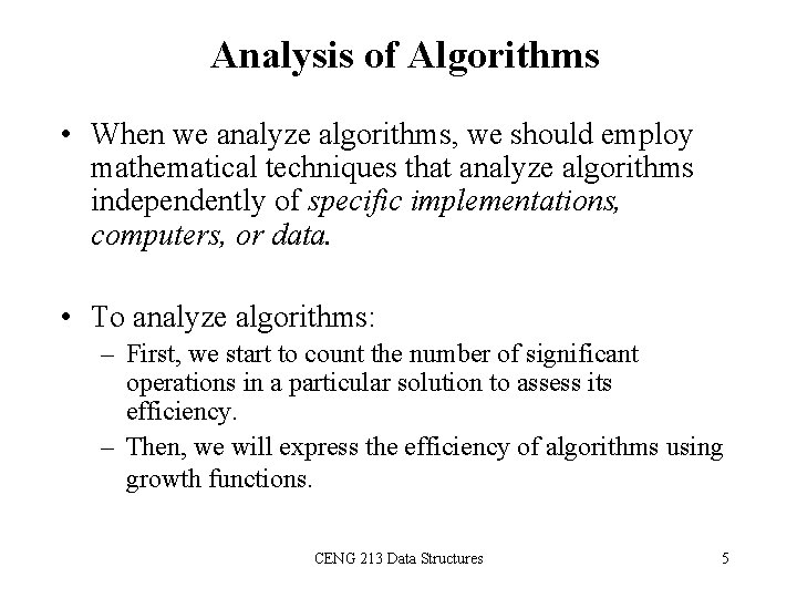 Analysis of Algorithms • When we analyze algorithms, we should employ mathematical techniques that