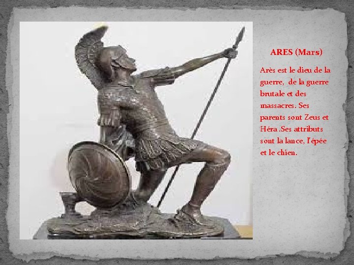 ARES (Mars) Arès est le dieu de la guerre, de la guerre brutale et