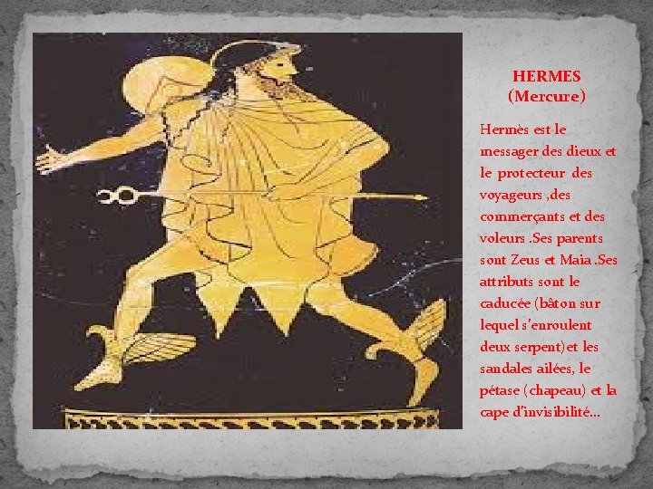 HERMES (Mercure) Hermès est le messager des dieux et le protecteur des voyageurs ,