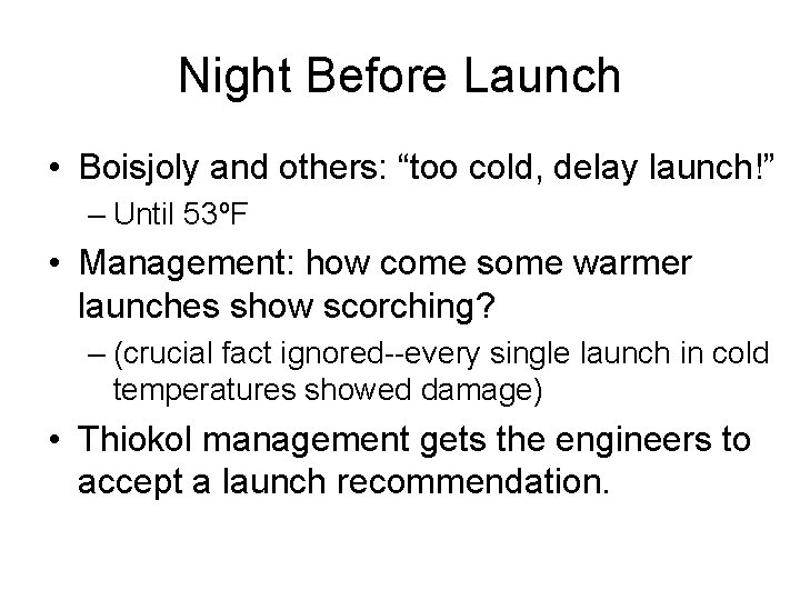 Night Before Launch • Boisjoly and others: “too cold, delay launch!” – Until 53ºF