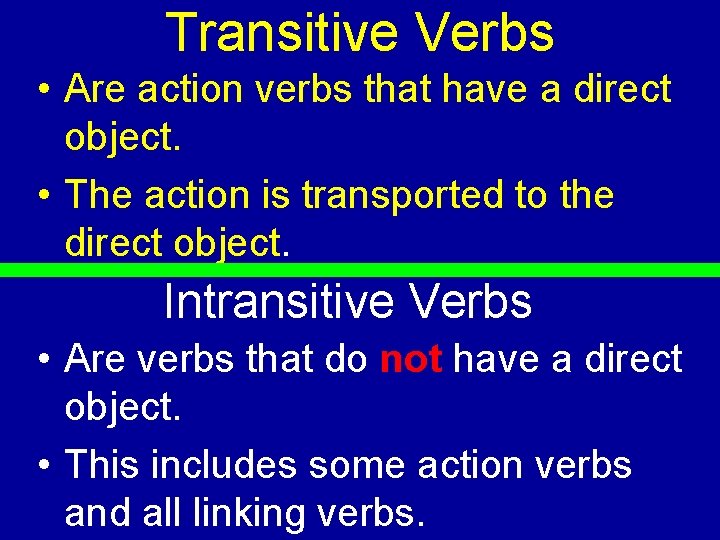 Transitive Verbs • Are action verbs that have a direct object. • The action